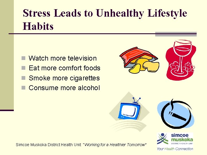 Stress Leads to Unhealthy Lifestyle Habits n Watch more television n Eat more comfort