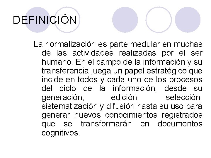 DEFINICIÓN La normalización es parte medular en muchas de las actividades realizadas por el