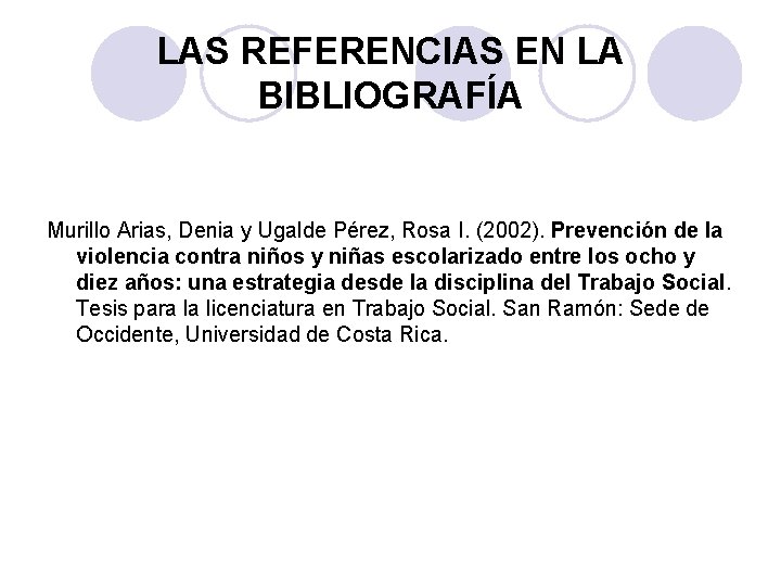 LAS REFERENCIAS EN LA BIBLIOGRAFÍA Murillo Arias, Denia y Ugalde Pérez, Rosa I. (2002).