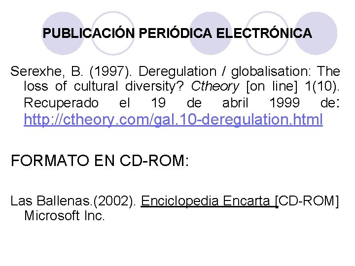 PUBLICACIÓN PERIÓDICA ELECTRÓNICA Serexhe, B. (1997). Deregulation / globalisation: The loss of cultural diversity?