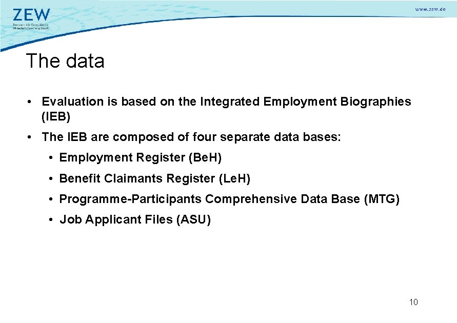 The data • Evaluation is based on the Integrated Employment Biographies (IEB) • The