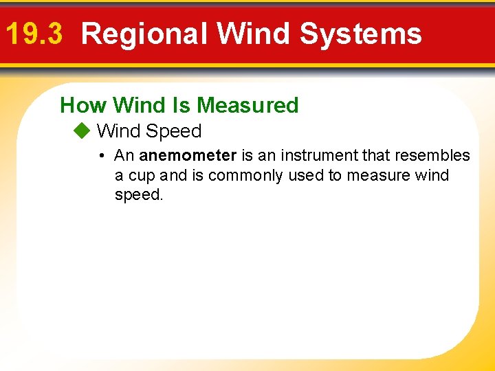 19. 3 Regional Wind Systems How Wind Is Measured Wind Speed • An anemometer