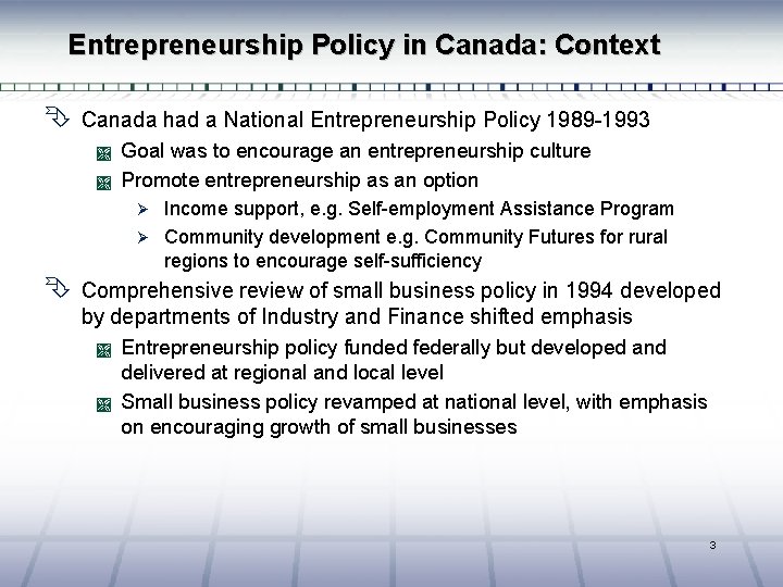Entrepreneurship Policy in Canada: Context Ê Canada had a National Entrepreneurship Policy 1989 -1993
