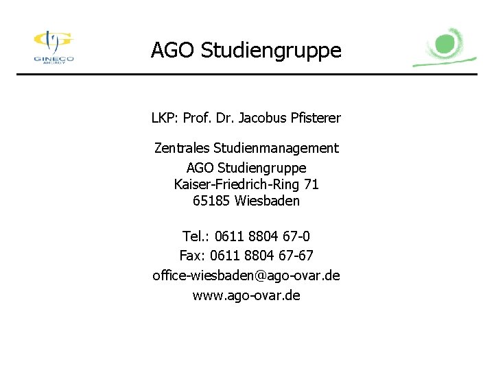 AGO Studiengruppe LKP: Prof. Dr. Jacobus Pfisterer Zentrales Studienmanagement AGO Studiengruppe Kaiser-Friedrich-Ring 71 65185