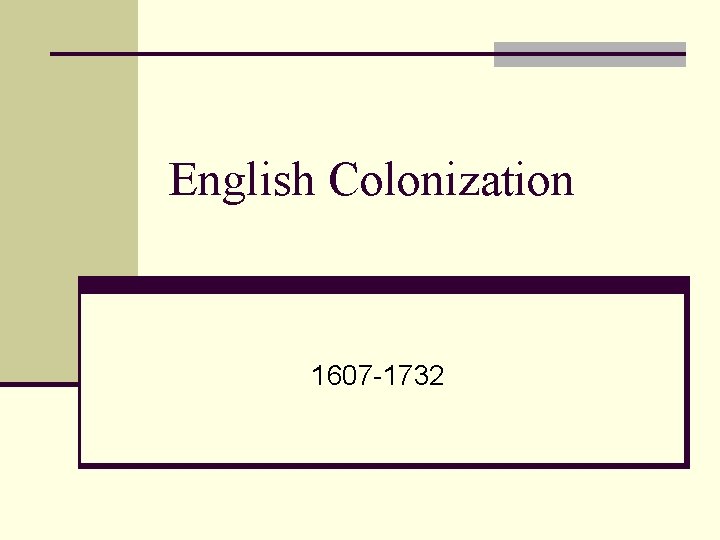 English Colonization 1607 -1732 