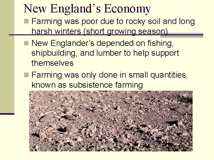 New England’s Economy n Farming was poor due to rocky soil and long harsh