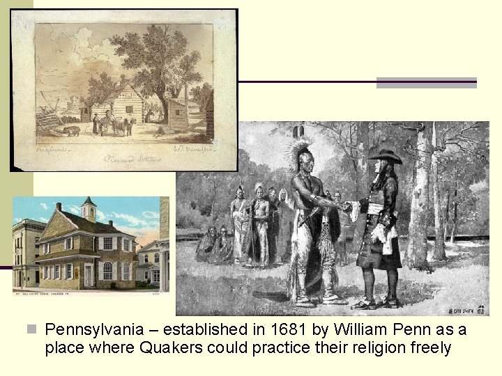 n Pennsylvania – established in 1681 by William Penn as a place where Quakers