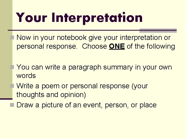 Your Interpretation n Now in your notebook give your interpretation or personal response. Choose