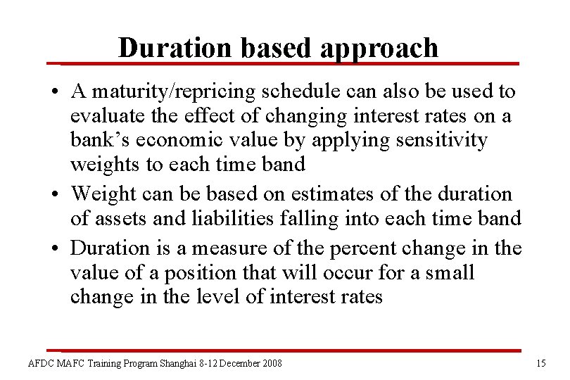 Duration based approach • A maturity/repricing schedule can also be used to evaluate the