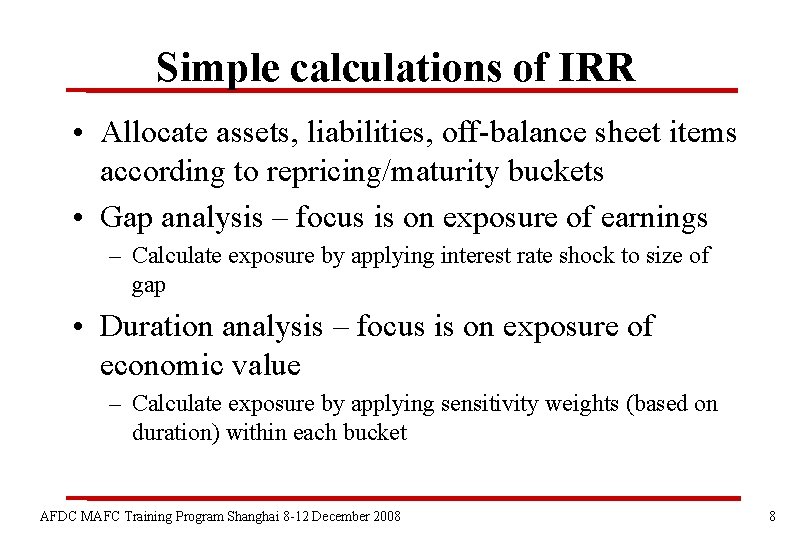 Simple calculations of IRR • Allocate assets, liabilities, off-balance sheet items according to repricing/maturity