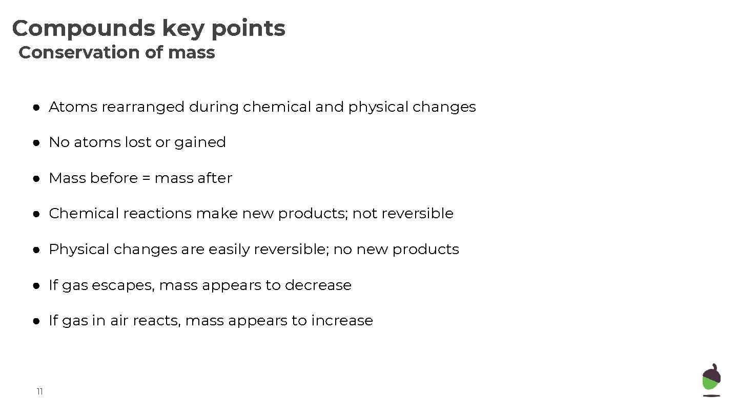 Compounds key points Conservation of mass ● Atoms rearranged during chemical and physical changes