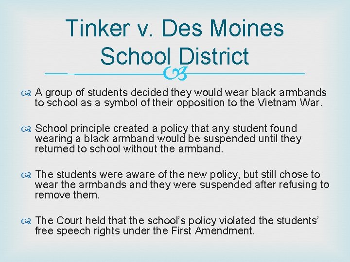 Tinker v. Des Moines School District A group of students decided they would wear