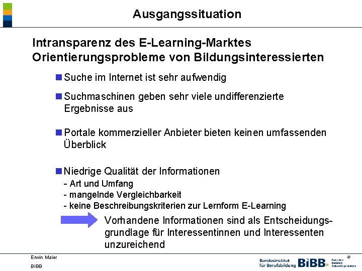 Ausgangssituation Intransparenz des E-Learning-Marktes Orientierungsprobleme von Bildungsinteressierten n Suche im Internet ist sehr aufwendig