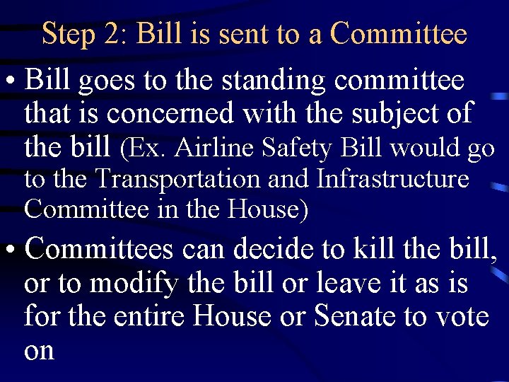 Step 2: Bill is sent to a Committee • Bill goes to the standing