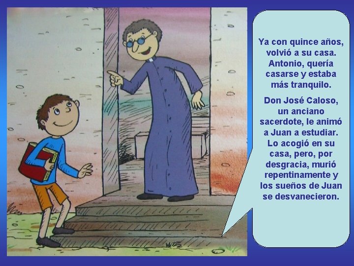 Ya con quince años, volvió a su casa. Antonio, quería casarse y estaba más