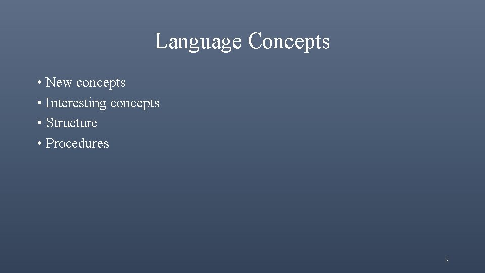 Language Concepts • New concepts • Interesting concepts • Structure • Procedures 5 