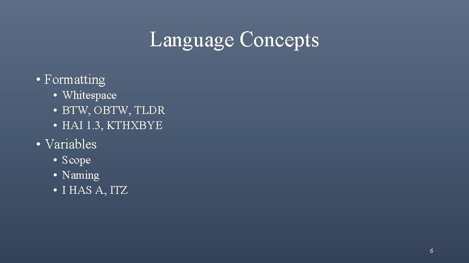 Language Concepts • Formatting • Whitespace • BTW, OBTW, TLDR • HAI 1. 3,