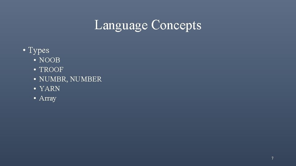 Language Concepts • Types • • • NOOB TROOF NUMBR, NUMBER YARN Array 7