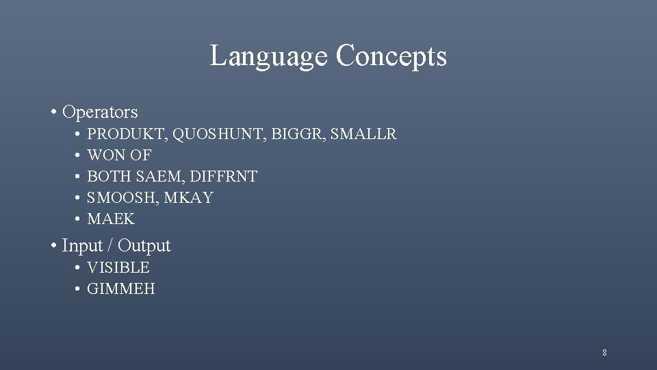 Language Concepts • Operators • • • PRODUKT, QUOSHUNT, BIGGR, SMALLR WON OF BOTH
