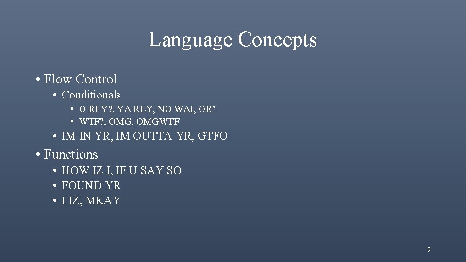 Language Concepts • Flow Control • Conditionals • O RLY? , YA RLY, NO
