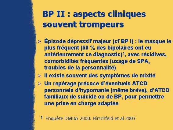 BP II : aspects cliniques souvent trompeurs Ø Ø Ø 1 Épisode dépressif majeur