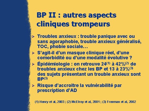 BP II : autres aspects cliniques trompeurs Ø Ø Troubles anxieux : trouble panique
