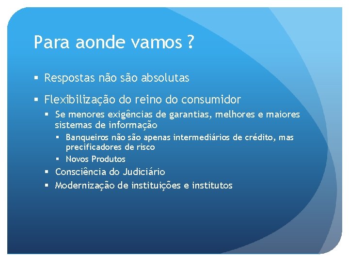 Para aonde vamos ? § Respostas não são absolutas § Flexibilização do reino do