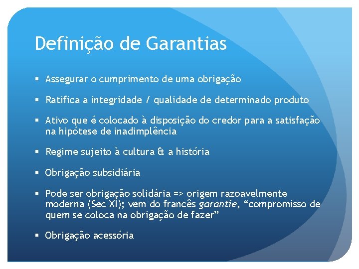 Definição de Garantias § Assegurar o cumprimento de uma obrigação § Ratifica a integridade