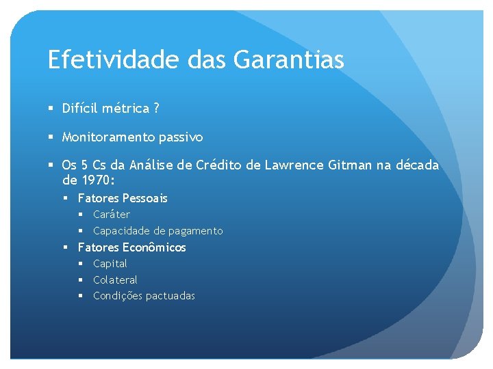 Efetividade das Garantias § Difícil métrica ? § Monitoramento passivo § Os 5 Cs