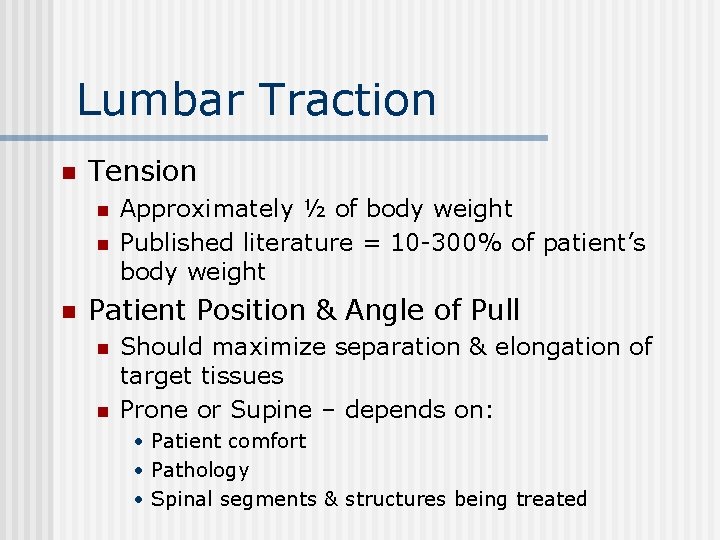 Lumbar Traction n Tension n Approximately ½ of body weight Published literature = 10