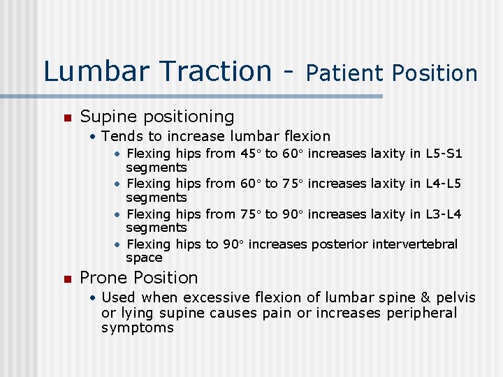 Lumbar Traction n Patient Position Supine positioning • Tends to increase lumbar flexion •