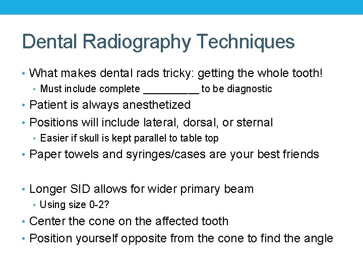 Dental Radiography Techniques • What makes dental rads tricky: getting the whole tooth! • Dental Radiography Techniques • What makes dental rads tricky: getting the whole tooth! •