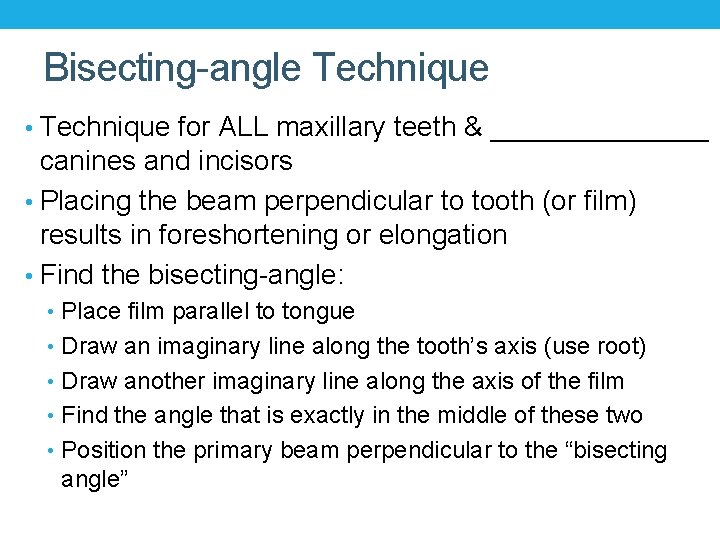Bisecting-angle Technique • Technique for ALL maxillary teeth & _______ canines and incisors • Bisecting-angle Technique • Technique for ALL maxillary teeth & _______ canines and incisors •