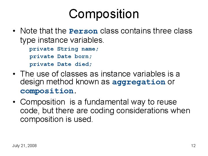 Composition • Note that the Person class contains three class type instance variables. private