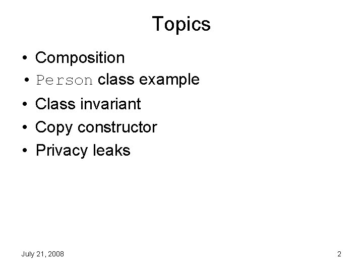 Topics • Composition • Person class example • Class invariant • Copy constructor •