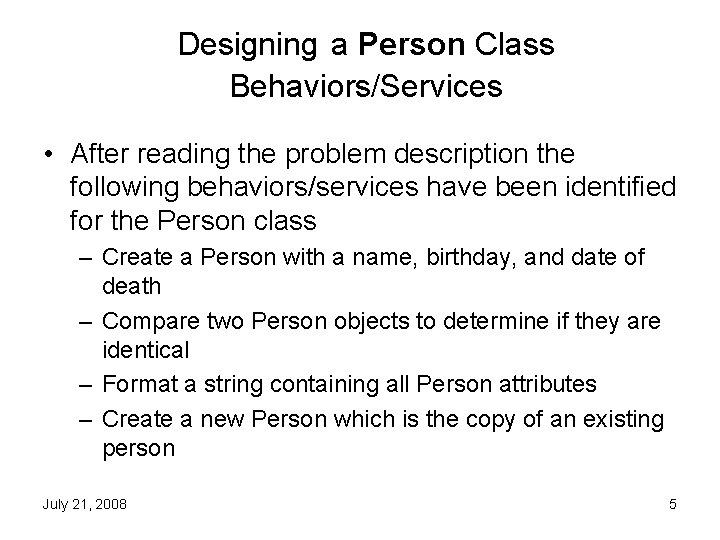 Designing a Person Class Behaviors/Services • After reading the problem description the following behaviors/services