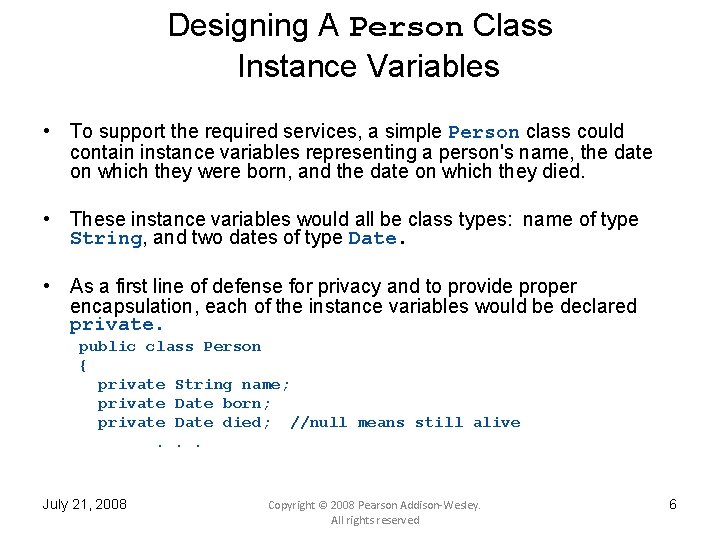 Designing A Person Class Instance Variables • To support the required services, a simple