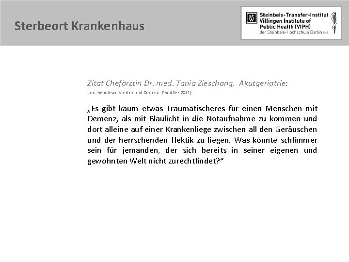 Sterbeort Krankenhaus Zitat Chefärztin Dr. med. Tania Zieschang, Akutgeriatrie: (aus: Würdevoll sterben mit Demenz.