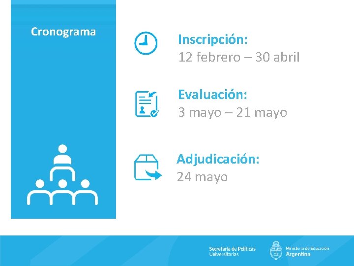 Cronograma Inscripción: 12 febrero – 30 abril Evaluación: 3 mayo – 21 mayo Adjudicación: