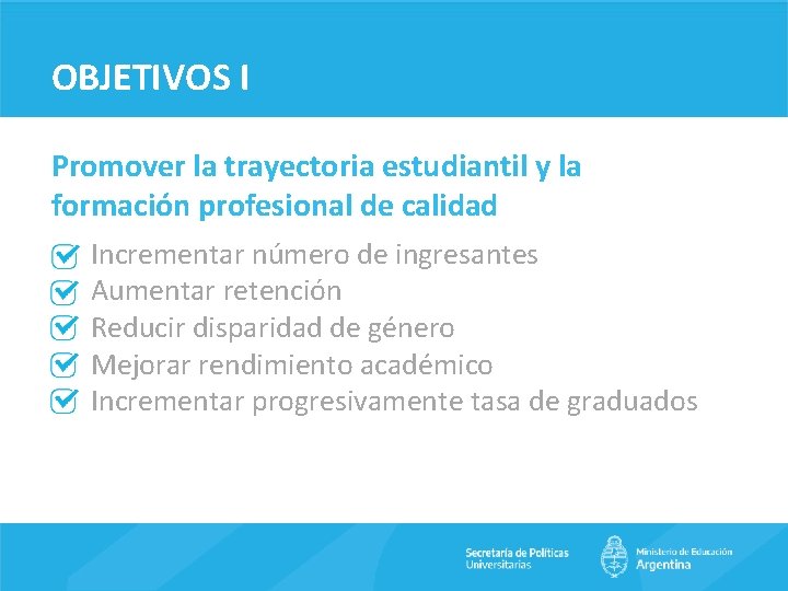 OBJETIVOS I Promover la trayectoria estudiantil y la formación profesional de calidad Incrementar número