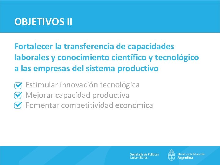 OBJETIVOS II Fortalecer la transferencia de capacidades laborales y conocimiento científico y tecnológico a