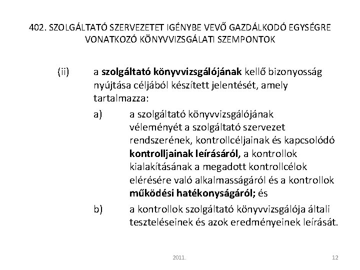 402. SZOLGÁLTATÓ SZERVEZETET IGÉNYBE VEVŐ GAZDÁLKODÓ EGYSÉGRE VONATKOZÓ KÖNYVVIZSGÁLATI SZEMPONTOK (ii) a szolgáltató könyvvizsgálójának