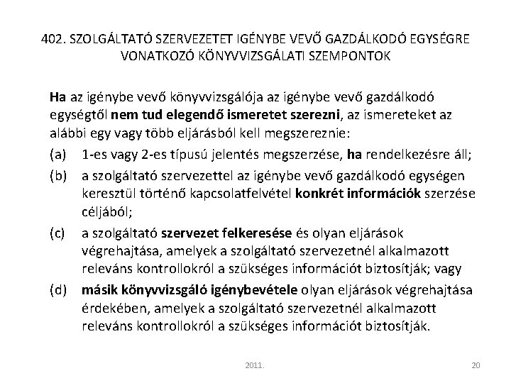 402. SZOLGÁLTATÓ SZERVEZETET IGÉNYBE VEVŐ GAZDÁLKODÓ EGYSÉGRE VONATKOZÓ KÖNYVVIZSGÁLATI SZEMPONTOK Ha az igénybe vevő