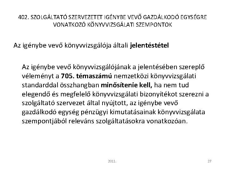 402. SZOLGÁLTATÓ SZERVEZETET IGÉNYBE VEVŐ GAZDÁLKODÓ EGYSÉGRE VONATKOZÓ KÖNYVVIZSGÁLATI SZEMPONTOK Az igénybe vevő könyvvizsgálója