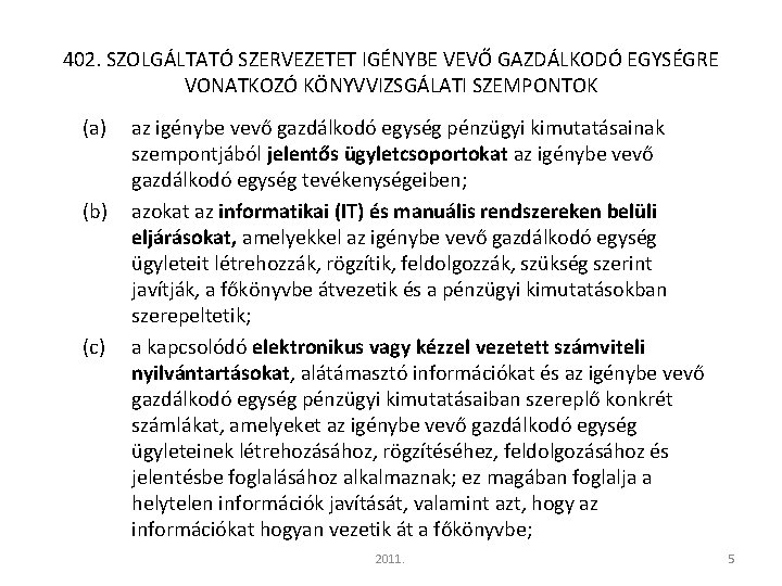 402. SZOLGÁLTATÓ SZERVEZETET IGÉNYBE VEVŐ GAZDÁLKODÓ EGYSÉGRE VONATKOZÓ KÖNYVVIZSGÁLATI SZEMPONTOK (a) (b) (c) az