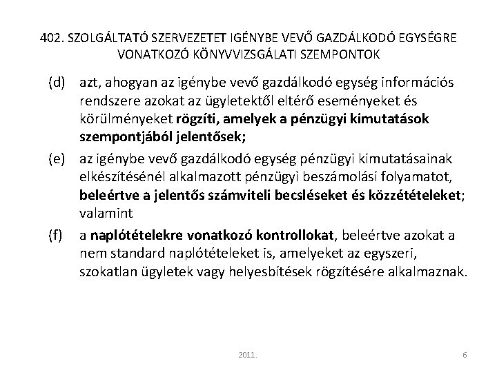 402. SZOLGÁLTATÓ SZERVEZETET IGÉNYBE VEVŐ GAZDÁLKODÓ EGYSÉGRE VONATKOZÓ KÖNYVVIZSGÁLATI SZEMPONTOK (d) azt, ahogyan az