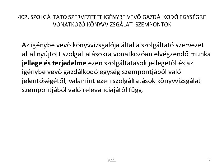 402. SZOLGÁLTATÓ SZERVEZETET IGÉNYBE VEVŐ GAZDÁLKODÓ EGYSÉGRE VONATKOZÓ KÖNYVVIZSGÁLATI SZEMPONTOK Az igénybe vevő könyvvizsgálója