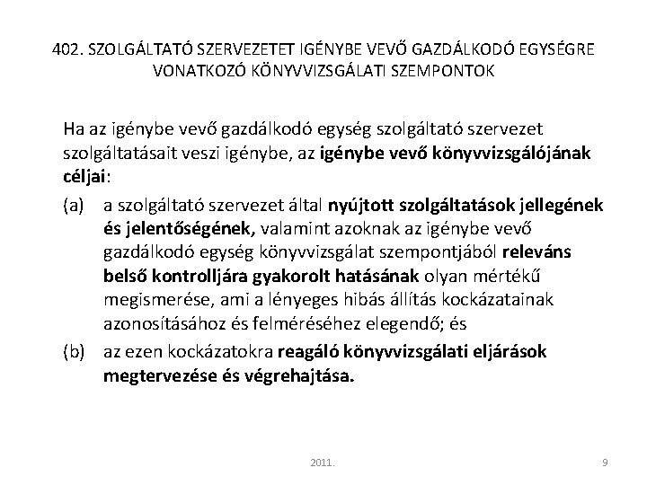 402. SZOLGÁLTATÓ SZERVEZETET IGÉNYBE VEVŐ GAZDÁLKODÓ EGYSÉGRE VONATKOZÓ KÖNYVVIZSGÁLATI SZEMPONTOK Ha az igénybe vevő