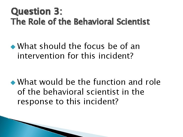 Question 3: The Role of the Behavioral Scientist u What should the focus be Question 3: The Role of the Behavioral Scientist u What should the focus be