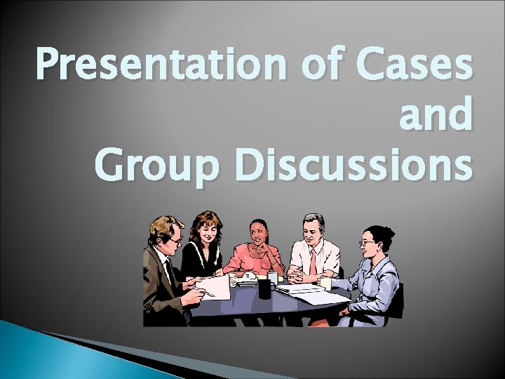 Presentation of Cases and Group Discussions Presentation of Cases and Group Discussions